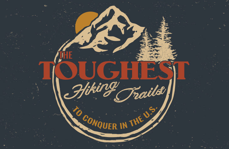 The Toughest Hiking Trails to Conquer in the U.S.
