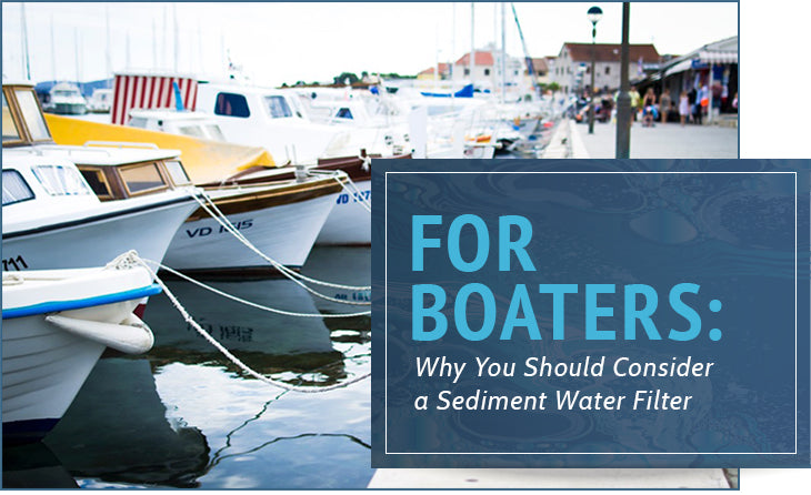 Why Boaters Should Consider a Sediment Water Filter